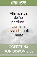 Alla ricerca dell'io perduto. L'umana avventura di Dante (3) libro