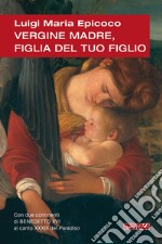 Vergine madre, figlia del tuo figlio. Meditazioni sull'inno alla Vergine di Dante libro