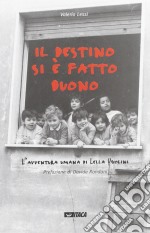 Il destino si è fatto buono. L'avventura umana di Lella Ugolini libro