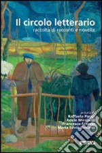 Il circolo letterario. Raccolta di racconti e novelle libro