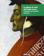 La gloria di colui che tutto. La felicità nel «Paradiso» di Dante libro