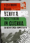 Testimoni della verità nell'Italia in guerra. La Resistenza cancellata libro