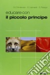 Educare con il Piccolo Principe. Ediz. illustrata libro