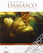 Sulla via di Damasco. L'inizio di una vita nuova libro