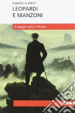 Leopardi e Manzoni. Il viaggio verso l'infinito libro