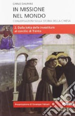 In missione nel mondo. Conversazioni sulla storia della Chiesa. Vol. 2: Dalla lotta delle investiture al Concilio di Trento libro