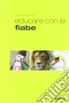 Educare con le fiabe. Andersen, Collodi, Saint-Exupéry, Lewis libro di Filippetti Roberto