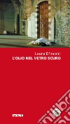 L'olio nel vetro scuro libro