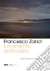 Il momento anticipato. Joel Meyerowitz, Richard Misrach libro di Zanot Francesco