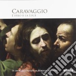 Caravaggio. L'urlo e la luce. Ediz. illustrata libro