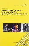Amazing grace. Canzoni e storie di gospel, blues, soul & folk music libro