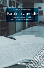 Parole scatenate. Percorso di scrittura creativa nella casa circondariale di Forlì libro