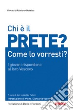 Chi è il prete? Come lo vorresti? I giovani rispondono al loro Vescovo libro