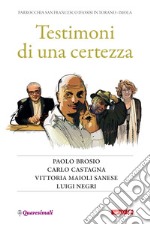 Testimoni di una certezza. Paolo Brosio, Carlo Castagna, Vittoria Maioli Sanese, Luigi Negri libro