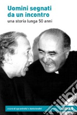 Uomini segnati da un incontro. Una storia lunga 50 anni libro