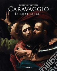 Caravaggio. L'urlo e la luce