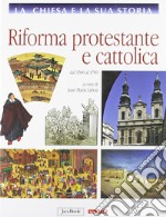 La Chiesa e la sua storia. Vol. 7: Riforma protestante e cattolica, dal 1500 al 1700 libro