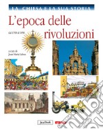 La Chiesa e la sua storia. Vol. 8: L'epoca delle rivoluzioni, dal 1700 al 1850 libro