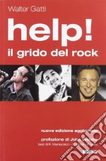 Help! Il grido del rock. Domanda, utopia e desiderio nelle canzoni che hanno fatto epoca. Nuova ediz.