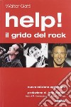 Help! Il grido del rock. Domanda, utopia e desiderio nelle canzoni che hanno fatto epoca. Nuova ediz. libro