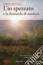 L'io spezzato e la domanda di assoluto. Percorso di letteratura italiana ed europea dell'Ottocento e Novecento. Vol. 1: L'Ottocento libro