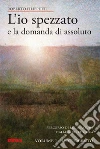 L'io spezzato e la domanda di assoluto. Percorso di letteratura italiana ed europea dell'Ottocento e Novecento. Vol. 1: L'Ottocento libro di Filippetti Roberto