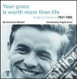 Your grace is worth more than life. Eugenio Corecco 1931-1995 libro