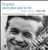 Ta grâce vaut plus que la vie. Eugenio Corecco 1931-1995 libro