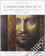 È Cristo che vive in te. Dostoevskij. L'immagine del mondo e dell'uomo: l'icona e il quadro