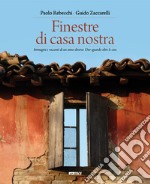 Finestre di casa nostra. Immagini e racconti di un anno diverso. Uno sguardo oltre le cose. Ediz. illustrata libro