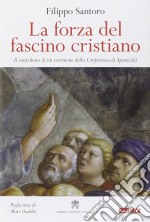 La forza del fascino cristiano. Il contributo di un testimone della Conferenza di Aparecida libro