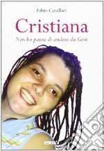 Cristiana. «Non ho paura di andare da Gesù» libro