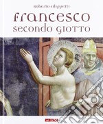 Francesco secondo Giotto. Ediz. illustrata libro