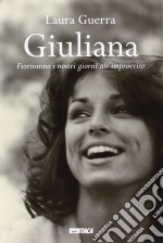 Giuliana. Fioriranno i nostri giorni all'improvviso libro