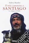 Il mio cammino a Santiago in compagnia di Maffy libro di Bandini Andrea