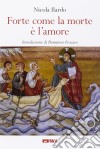 Forte come la morte è l'amore libro