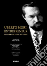 Uberto Mori, entrepreneur. His work, his faith, his works libro