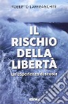 Il rischio della libertà. Un'esperienza di scuola libro di Laffranchini Roberto