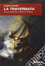 La traversata. Sulle onde dell'anno liturgico libro