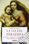 La via del Paradiso. Il bene, il male, la misericordia nella Divina Commedia libro