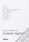 L'amore ingiusto libro di Campagnoli Nicola