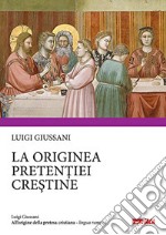 All'origine della pretesa cristiana. Ediz. rumena libro