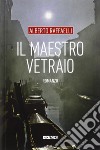 Il maestro vetraio libro di Raffaelli Alberto