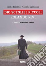 Dio sceglie i piccoli. Rolando Rivi. Con DVD libro