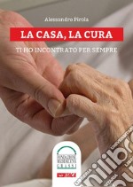 La casa, la cura. Ti ho incontrato per sempre. Con DVD libro