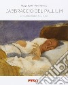 L'abbraccio del pallium. La misericordia e la cura. Catalogo della mostra (Rimini, 19-25 agosto 2016). Ediz. illustrata libro