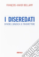 I diseredati ovvero l'urgenza di trasmettere libro