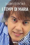 I tempi di Maria. Con DVD video libro di Celentano Giacomo