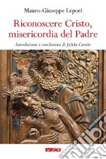 Riconoscere Cristo, misericordia del Padre libro