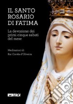 Il Santo Rosario di Fatima. La devozione dei primi cinque sabati del mese libro